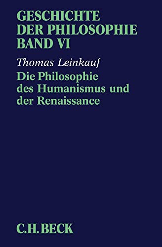 Geschichte der Philosophie Bd. 6: Die Philosophie des Humanismus und der Renaissance von Beck C. H.